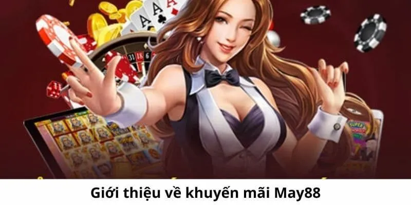 Tổng hợp khuyến mãi MAY88 hấp dẫn nhất hiện có tại nhà cái