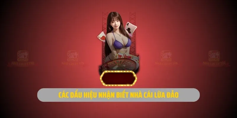 Các dấu hiệu nhận biết nhà cái lừa đảo