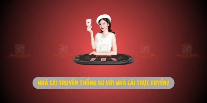 Nhà cái truyền thống so với nhà cái trực tuyến?